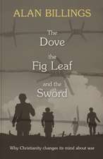 The Dove, the Fig Leaf and the Sword – Why Christianity Changes Its Mind About War