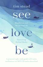 See, Love, Be – Mindfulness and the Spiritual Life: A Practical Eight–Week Guide with Audio MP3 CD Meditations