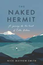 The Naked Hermit – A Journey to the Heart of Celtic Britain