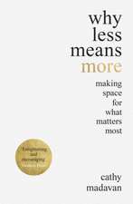 Why Less Means More – Making Space for What Matters Most