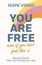 You Are Free (Even If You Don`t Feel Like It) – Mental health, faith and finding your way