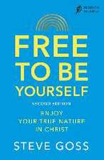 Free To Be Yourself, Second Edition – Enjoy Your True Nature In Christ