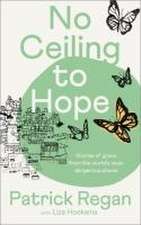 No Ceiling to Hope – Stories of grace from the world`s most dangerous places