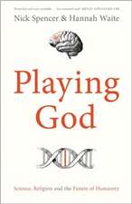 Playing God – Science, Religion and the Future of Humanity