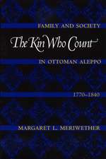 The Kin Who Count: Family and Society in Ottoman Aleppo, 1770-1840