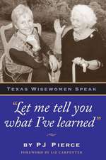 Let me tell you what I've learned: Texas Wisewomen Speak