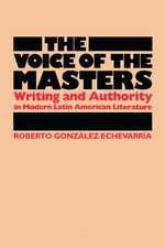 The Voice of the Masters – Writing and Authority in Modern Latin American Literature