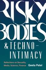 Risky Bodies & Techno–Intimacy – Reflections on Sexuality, Media, Science, Finance