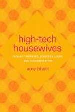 High–Tech Housewives – Indian IT Workers, Gendered Labor, and Transmigration