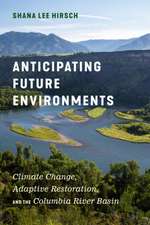 Anticipating Future Environments – Climate Change, Adaptive Restoration, and the Columbia River Basin