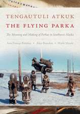 Tengautuli Atkuk / The Flying Parka – The Meaning and Making of Parkas in Southwest Alaska