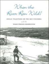 When the River Ran Wild! – Indian Traditions on the Mid–Columbia and the Warm Springs Reservation