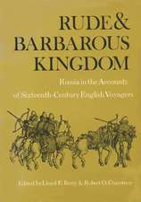 Rude and Barbarous Kingdom: Russia in the Accounts of Sixteenth-Century English Voyagers