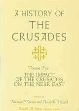 A History of the Crusades, Volume V: The Impact of the Crusades on the Near East