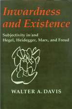 Inwardness and Existence: Subjectivity in/and Hegel, Heidegger, Marx, and Freud