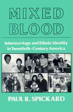 Mixed Blood: Intermarriage & Ethnic: Intermarriage And Ethnic Identity In Twentieth Century America