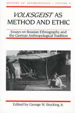 Volksgeist as Method and Ethic: Essays on Boasian Ethnography and the German Anthropological Tradition