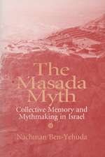 Masada Myth: Collective Memory and Mythmaking in Israel