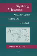 Realizing Metaphors: Alexander Pushkin and the Life of the Poet