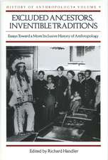 Excluded Ancestors, Inventible Traditions: Essays Toward a More Inclusive History of Anthropology