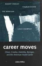 Career Moves: Olson, Creeley, Zukofsky, Berrigan, And