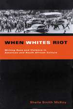 When Whites Riot: Writing Race and Violence in American and South African Cultures