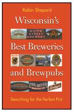 Wisconsin's Best Breweries and Brewpubs: Searching for the Perfect Pint