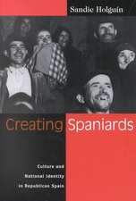 Creating Spaniards: Culture and National Identity in Republican Spain