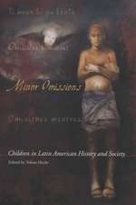 Minor Omissions: Children in Latin American History and Society