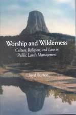 Worship and Wilderness: Culture, Religion, and Law in Public Lands Management