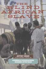 The Blind African Slave: Memoirs of Boyrereau Brinch, Nicknamed Jeffrey Brace