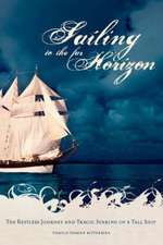 Sailing to the Far Horizon: The Restless Journey and Tragic Sinking of a Tall Ship