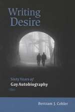 Writing Desire: Sixty Years of Gay Autobiography