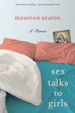 Sex Talks to Girls: A Memoir