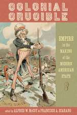 Colonial Crucible: Empire in the Making of the Modern American State