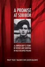 A Promise at Sobibór: A Jewish Boy’s Story of Revolt and Survival in Nazi-Occupied Poland