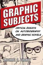 Graphic Subjects: Critical Essays on Autobiography and Graphic Novels