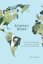 Almost Home: A Brazilian American's Reflections on Faith, Culture, and Immigration