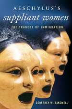 Aeschylus’s Suppliant Women: The Tragedy of Immigration