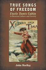 True Songs of Freedom: Uncle Tom’s Cabin in Russian Culture and Society