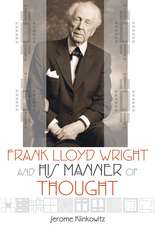 Frank Lloyd Wright and His Manner of Thought