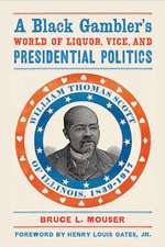 A Black Gambler’s World of Liquor, Vice, and Presidential Politics: William Thomas Scott of Illinois, 1839–1917