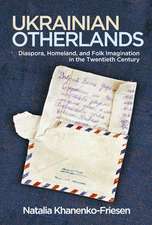 Ukrainian Otherlands: Diaspora, Homeland, and Folk Imagination in the Twentieth Century