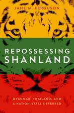 Repossessing Shanland: Myanmar, Thailand, and a Nation-State Deferred