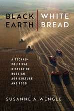 Black Earth, White Bread: A Technopolitical History of Russian Agriculture and Food