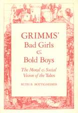 Grimms` Bad Girls and Bold Boys: The Moral and Social Vision of the Tales