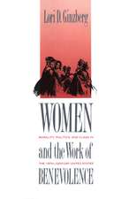 Women and the Work of Benevolence: Morality, Politics, and Class in the Nineteenth-Century United States