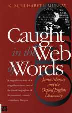 Caught in the Web of Words – James Murray & the Oxford English Dictionary