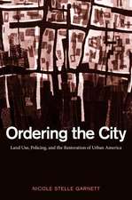 Ordering the City: Land Use, Policing, and the Restoration of Urban America