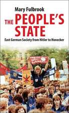 The People's State: East German Society from Hitler to Honecker